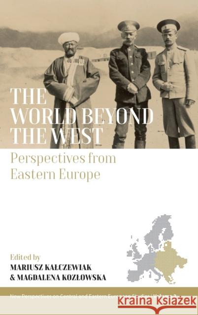 The World Beyond the West: Perspectives from Eastern Europe Mariusz Kalczewiak Magdalena Kozlowska 9781800733527 Berghahn Books - książka