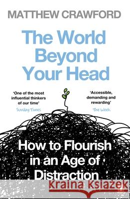 The World Beyond Your Head: How to Flourish in an Age of Distraction Matthew Crawford 9780241959442 PENGUIN GROUP - książka