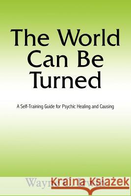 The World Can Be Turned Wayne C. Irwin 9781420826722 Authorhouse - książka