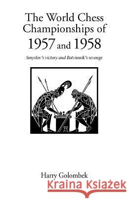 The World Chess Championship 1957, 1958: Smyslov's Victory and Botvinnik's Revenge H. Golombek 9781843820062 Zeticula Ltd - książka