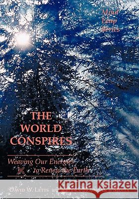 The World Conspires: Weaving Our Energies to Renew the Earth Letts, David W. 9781426954948 Trafford Publishing - książka