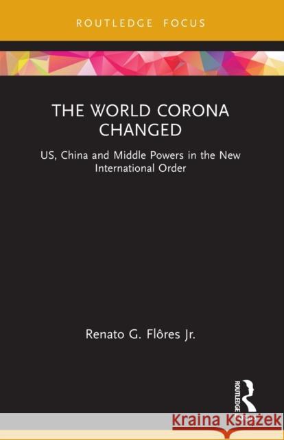 The World Corona Changed: US, China and Middle Powers in the New International Order Renato G. Fl?re 9780367763855 Routledge - książka