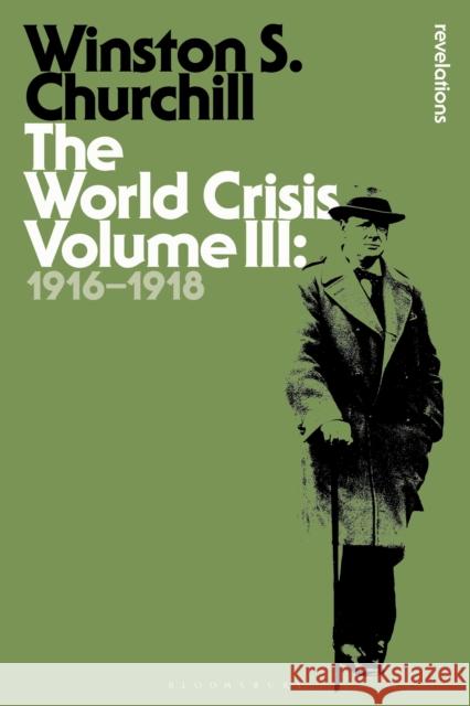 The World Crisis, Volume 3: 1916-1918 Sir Winston S Churchill 9781472586889 Bloomsbury Academic - książka