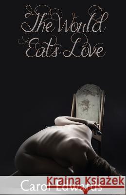 The World Eats Love Carol Edwards Kara Hawkers E Mery Blake 9780645785616 Ravens Quoth Press - książka