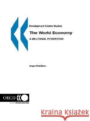 The World Economy : A Millennial Perspective Angus Maddison Donald Johnston Jorge Brag 9789264186088 Organization for Economic Cooperation & Devel - książka