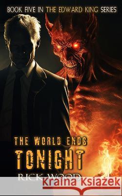 The World Ends Tonight Rick Wood 9781916705449 Blood Splatter Press - książka