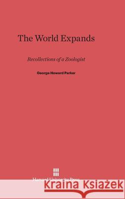 The World Expands George Howard Parker 9780674334403 Harvard University Press - książka