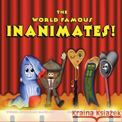 The World Famous Inanimates! Guillermo Machado 9780990790471 Guillermo Machado - książka