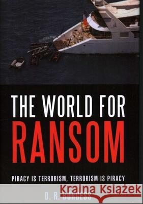 The World for Ransom: Piracy Is Terrorism, Terrorism Is Piracy Burgess, D. R. 9781616141738 Prometheus Books - książka