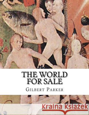 The World For Sale Gilbert Parker 9781978227514 Createspace Independent Publishing Platform - książka