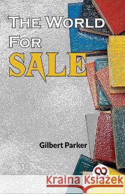 The World For Sale Gilbert Parker   9789358019834 Double 9 Books - książka