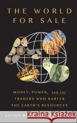 The World for Sale: Money, Power, and the Traders Who Barter the Earth's Resources Blas, Javier 9780190078959 Oxford University Press, USA - książka