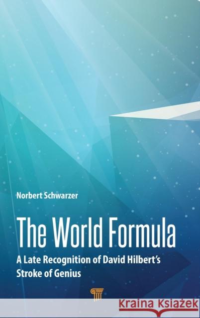 The World Formula: A Late Recognition of David Hilbert's Stroke of Genius Norbert Schwarzer 9789814877206 Jenny Stanford Publishing - książka