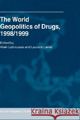 The World Geopolitics of Drugs, 1998/1999 Alain Labrousse Alain Labrousse Laurent Laniel 9781402001406 Kluwer Academic Publishers - książka