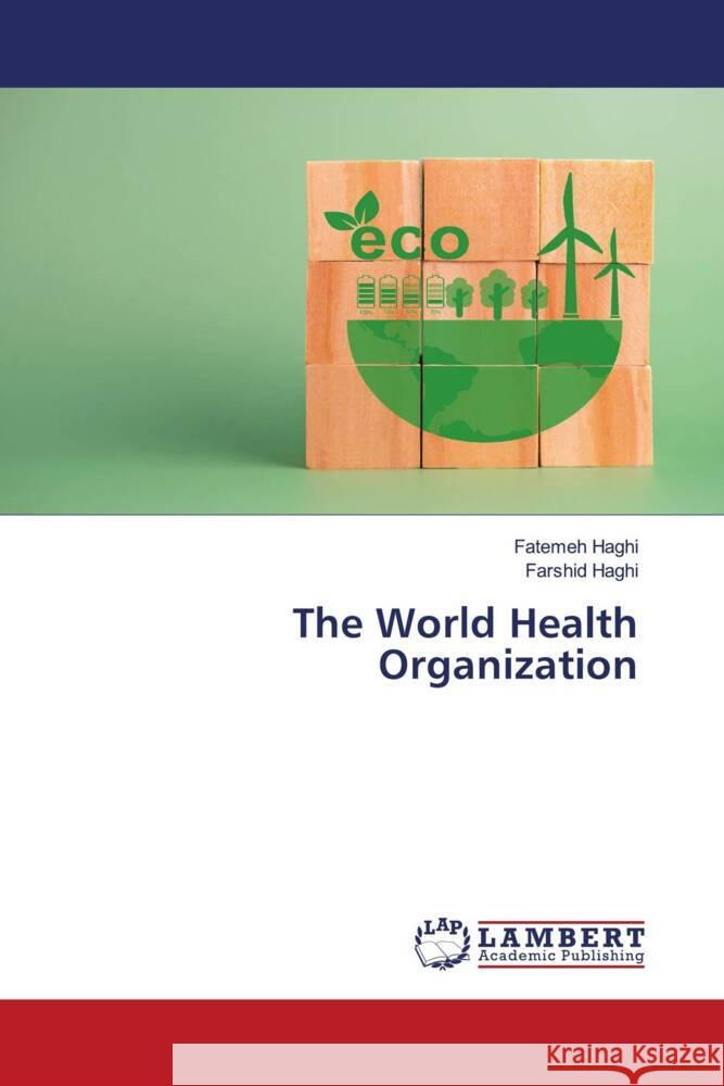 The World Health Organization Haghi, Fatemeh, Haghi, Farshid 9786206172758 LAP Lambert Academic Publishing - książka