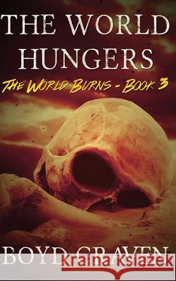 The World Hungers: A Post-Apocalyptic Story Boyd Crave 9781522772170 Createspace Independent Publishing Platform - książka