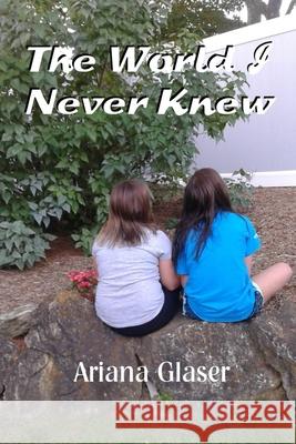 The World I Never Knew Ariana Natalynn Glaser 9781071451076 Independently Published - książka