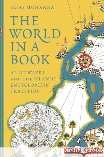 The World in a Book: Al-Nuwayri and the Islamic Encyclopedic Tradition Elias Muhanna 9780691191454 Princeton University Press - książka