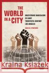 The World in a City: Multiethnic Radicalism in Early Twentieth-Century Los Angeles David M. Struthers 9780252084256 University of Illinois Press