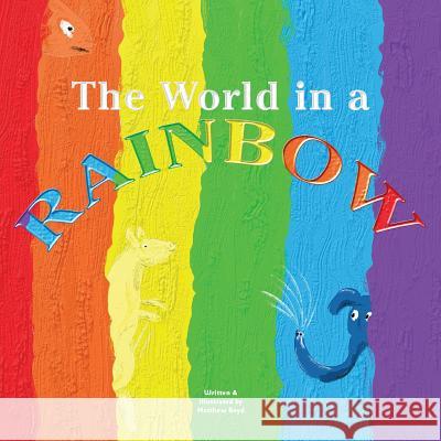 The World in a Rainbow MR Matthew M. Boyd 9780692655030 Matthew Boyd - książka