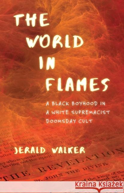 The World in Flames: A Black Boyhood in a White Supremacist Doomsday Cult Jerald Walker 9780807036082 Beacon Press - książka