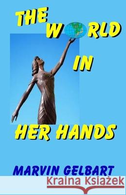 The World in Her Hands Marvin Gelbart 9781533595201 Createspace Independent Publishing Platform - książka