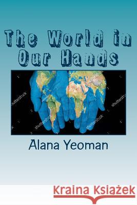 The World in Our Hands Adam M. Yeoman Jessica Hurley 9781466458345 Createspace - książka