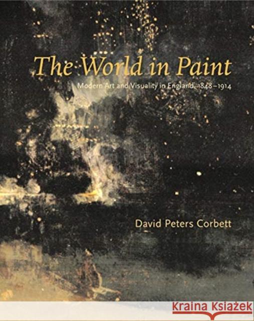 The World in Paint : Modern Art and Visuality in England, 1848-1914 David Peters Corbett 9780271023618 Pennsylvania State University Press - książka