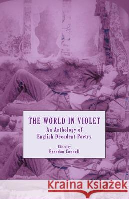 The World in Violet: An Anthology of English Decadent Poetry Brendan Connell Count Stenbock George Ives 9781645250807 Snuggly Books - książka