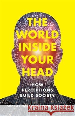 The World Inside Your Head: How Perceptions Build Society Charles Maurer Daphne Maurer 9780231223478 Columbia University Press - książka