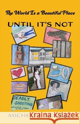 The World Is a Beautiful Place: Until It's Not! Michelle Rogers 9780989134835 Liberation's Publishing LLC - książka