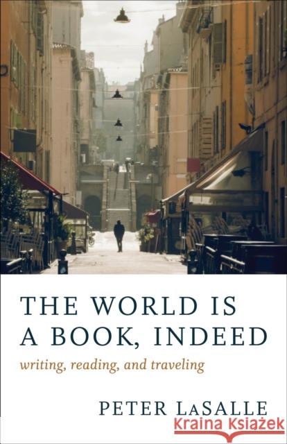 The World Is a Book, Indeed: Writing, Reading, and Traveling Peter Lasalle 9780807173961 LSU Press - książka