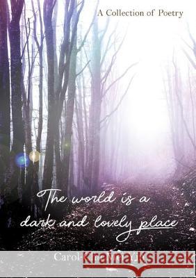 The World Is A Dark And Lovely Place: A Collection of Poetry Carol Chu 9789670730448 Carol Chu - książka