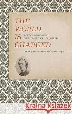 The World Is Charged: Poetic Engagements with Gerard Manley Hopkins Daniel Westover William Wright  9781942954200 Clemson University Digital Press - książka