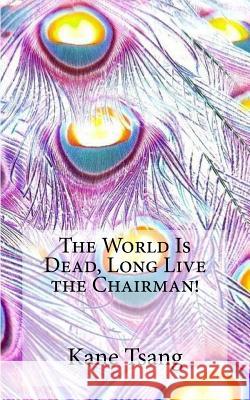 The World Is Dead, Long Live the Chairman! Kane Tsang Chris Evans Ivan Lei 9781979050203 Createspace Independent Publishing Platform - książka