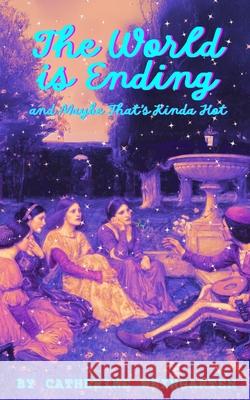 The World is Ending and Maybe That's Kinda Hot Catherine Weingarten 9781968051228 Uproar Theatrics - książka