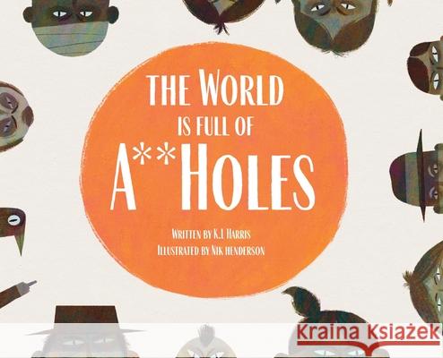 The World is Full of A**Holes Kira Lee Harris Nik Henderson 9781732368699 Make-Believe Press LLC - książka