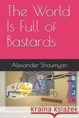 The World Is Full of Bastards Alexander Shaumyan 9781080245550 Independently Published - książka
