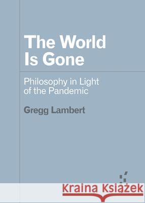 The World Is Gone: Philosophy in Light of the Pandemic Gregg Lambert 9781517913380 University of Minnesota Press - książka