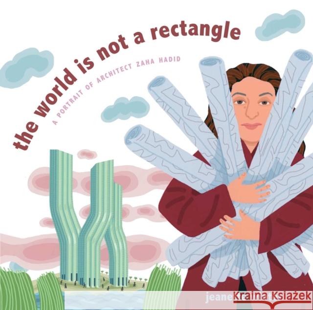 The World Is Not a Rectangle: A Portrait of Architect Zaha Hadid Jeanette Winter Jeanette Winter 9781481446693 Beach Lane Books - książka