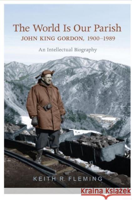 The World Is Our Parish: John King Gordon, 1900-1989: An Intellectual Biography Keith Fleming 9781442615809 University of Toronto Press - książka