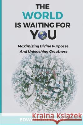 The World Is Waiting for You: Maximizing divine purposes and unleashing greatness Edward Djamome   9789988338190 Ghana Library - książka