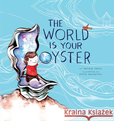 The World Is Your Oyster Tamara James Emma Sancartier 9781927018996 Simply Read Books - książka