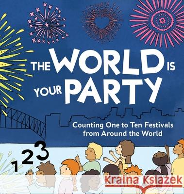 The World is Your Party: Counting One to Ten Festivals from Around the World Kelly Curtis Helena Jalanka 9781527276208 Abroadland - książka