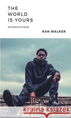 The World Is Yours: Microfictions Ran Walker 9781020001192 45 Alternate Press, LLC - książka
