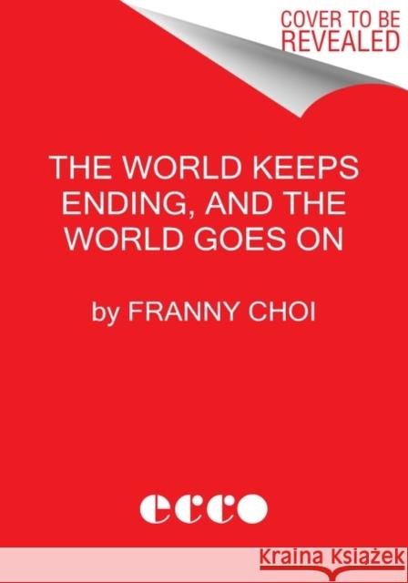 The World Keeps Ending, and the World Goes On Franny Choi 9780063240087 HarperCollins Publishers Inc - książka