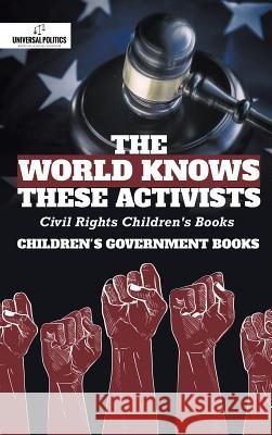 The World Knows These Activists: Civil Rights Children's Books Children's Government Books Universal Politics 9781541968653 Universal Politics - książka