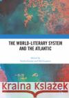 The World-Literary System and the Atlantic  9780367643508 Taylor & Francis Ltd