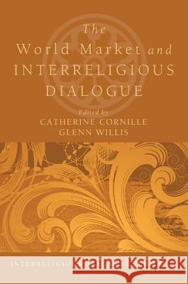 The World Market and Interreligious Dialogue Catherine Cornille Glenn Willis, Ed.D  9781610975001 Wipf & Stock Publishers - książka