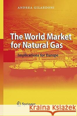 The World Market for Natural Gas: Implications for Europe Andrea Gilardoni, Marco Carta, Barbara Antonioli 9783540682004 Springer-Verlag Berlin and Heidelberg GmbH &  - książka